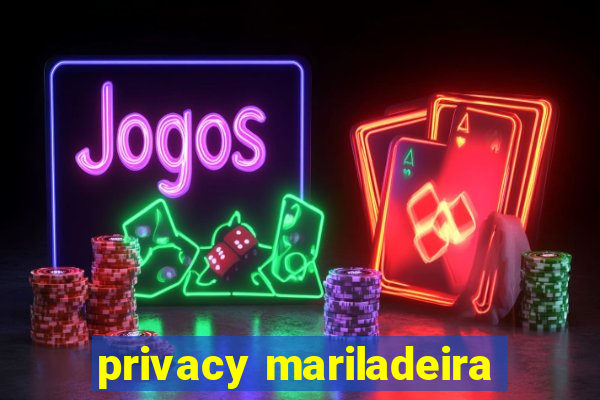privacy mariladeira